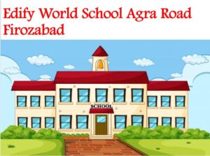 Edify World School Agra Road Firozabad