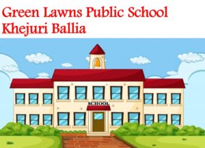 Green Lawns Public School Khejuri Ballia