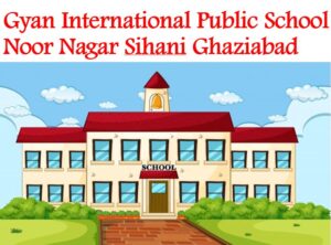 Gyan International Public School Sihani Ghaziabad