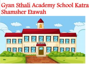 Gyan Sthali Academy School Katra Etawah