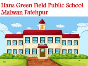 Hans Green Field Public School Malwan Fatehpur
