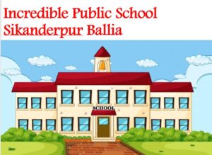 Incredible Public School Sikanderpur Ballia