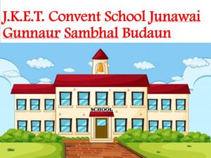 J.K.E.T. Convent School Junawai Gunnaur Sambhal Budaun