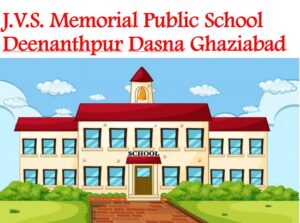 J.V.S. Memorial Public School Deenanthpur Dasna Ghaziabad
