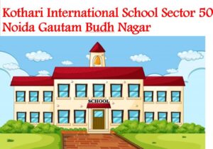 Kothari International School Sector 50 Noida Gautam Budh Nagar