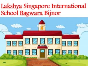 Lakshya Singapore International School Bagwara Bijnor