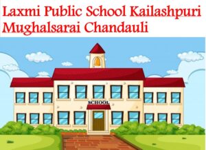 Laxmi Public School Kailashpuri Mughalsarai Chandauli