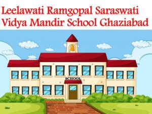 Leelawati Ramgopal Saraswati Vidya Mandir School Ghaziabad