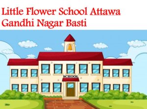 Little Flower School Attawa Gandhi Nagar Basti