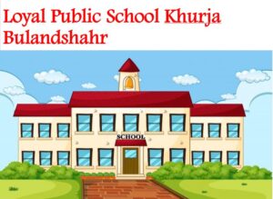 Loyal Public School Khurja Bulandshahr