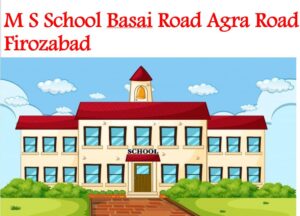 MS School Agra Road Firozabad