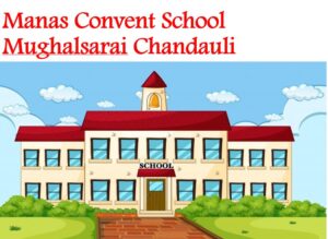 Manas Convent School Mughalsarai Chandauli