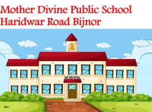 Mother Divine Public School Haridwar Road Bijnor