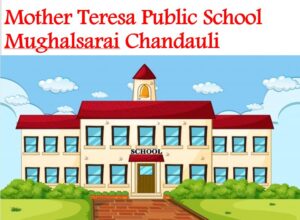 Mother Teresa Public School Mughalsarai Chandauli