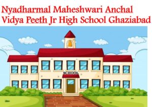 Nyadharmal Maheshwari Anchal Vidya Peeth Jr High School Ghaziabad