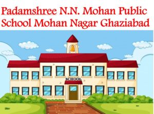 Padmashree NN Mohan Public School Mohan Nagar Ghaziabad