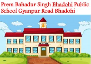 Prem Bahadur Singh Bhadohi Public School Gyanpur Road Bhadohi