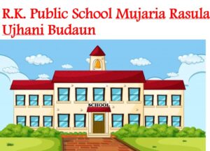 R.K. Public School Mujaria Rasula Ujhani Budaun