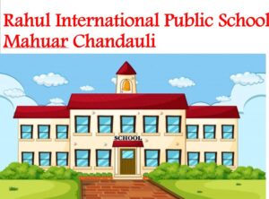 Rahul International Public School Mahuar Chandauli