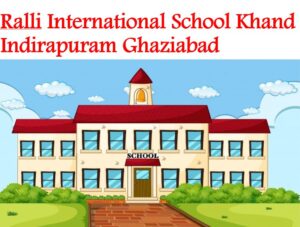 Ralli International School Indirapuram Ghaziabad