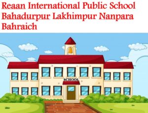 Reaan International Public School Lakhimpur Bahraich