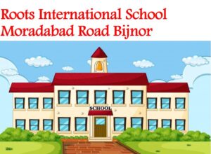 Roots International School Moradabad Road Bijnor