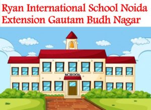 Ryan International School Noida Extension Gautam Budh Nagar