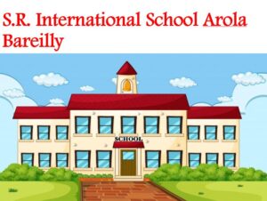 S.R. International School Arola Bareilly