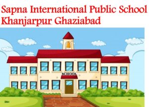 Sapna International Public School Khanjarpur Ghaziabad