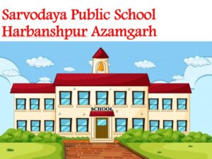 Sarvodaya Public School Harbanshpur Azamgarh