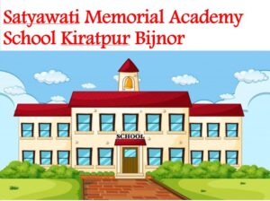 Satyawati Memorial Academy School Kiratpur Bijnor