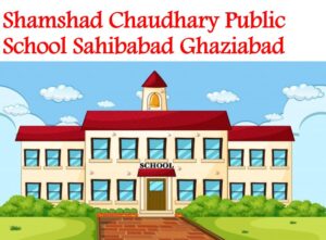 Shamshad Chaudhary Public School Sahibabad Ghaziabad