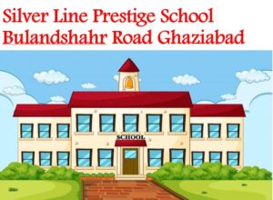 Silver Line Prestige School Bulandshahr Road Ghaziabad