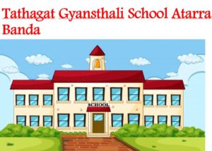 Tathagat Gyansthali School Atarra Banda
