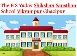 The BS Yadav Shikshan Sansthan School Vikrampur Ghazipur