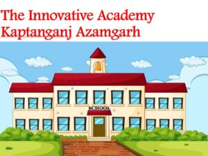 The Innovative Academy Kaptanganj Azamgarh