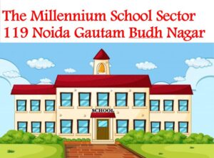 The Millennium School Sector 119 Noida Gautam Budh Nagar