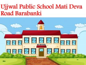 Ujjwal Public School Mati Deva Road Barabanki