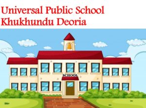 Universal Public School Khukhundu Deoria