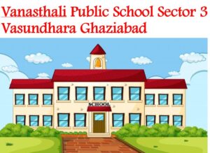 Vanasthali Public School Sector 3 Vasundhara Ghaziabad