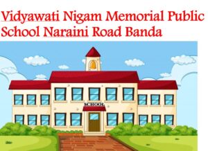 Vidyawati Nigam Memorial Public School Naraini Road Banda