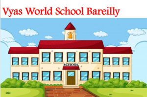 Vyas World School Bareilly