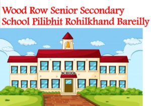 Wood Row Senior Secondary School Pilibhit Rohilkhand Bareilly
