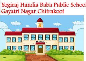 Yogiraj Handia Baba Public School Gayatri Nagar Chitrakoot