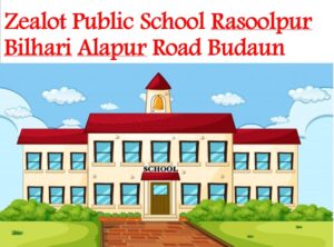 Zealot Public School Rasoolpur Bilhari Budaun