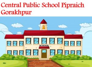 Central Public School Pipraich Gorakhpur