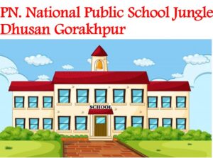 PN National Public School Jungle Dhusan Gorakhpur