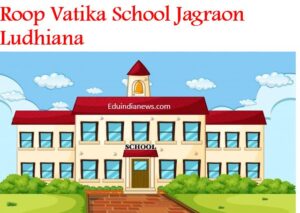 Roop Vatika School Jagraon Ludhiana