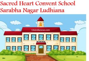 Sacred Heart Convent School Sarabha Nagar Ludhiana