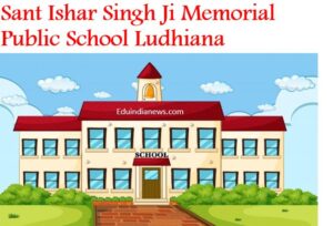 Sant Ishar Singh Ji Memorial Public School Ludhiana